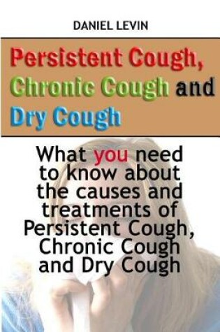 Cover of Persistent Cough, Chronic Cough and Dry Cough