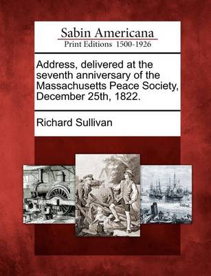 Book cover for Address, Delivered at the Seventh Anniversary of the Massachusetts Peace Society, December 25th, 1822.