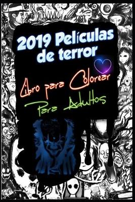 Book cover for 2019 Películas de terror Libro para Colorear Para Adultos