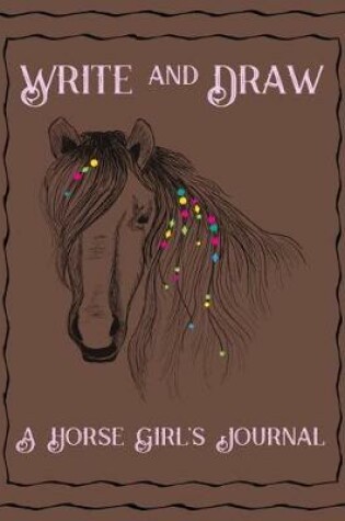 Cover of Write and Draw A Horse Girl's Journal