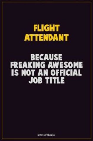 Cover of Flight Attendant, Because Freaking Awesome Is Not An Official Job Title