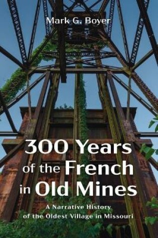 Cover of 300 Years of the French in Old Mines