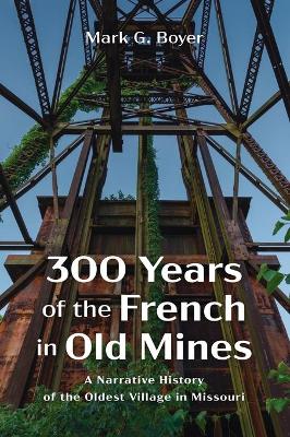 Book cover for 300 Years of the French in Old Mines