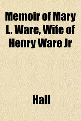 Book cover for Memoir of Mary L. Ware, Wife of Henry Ware Jr