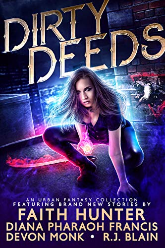 Dirty Deeds by Rj Blain, Faith Hunter, Diana Pharaoh Francis