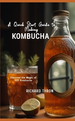Book cover for A Quick Start Guide to Making Kombucha