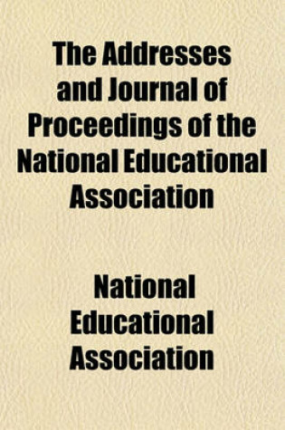 Cover of The Addresses and Journal of Proceedings of the National Educational Association