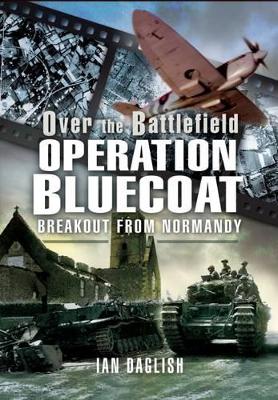 Book cover for Operation Bluecoat - Over the Battlefield: Breakout from Normandy