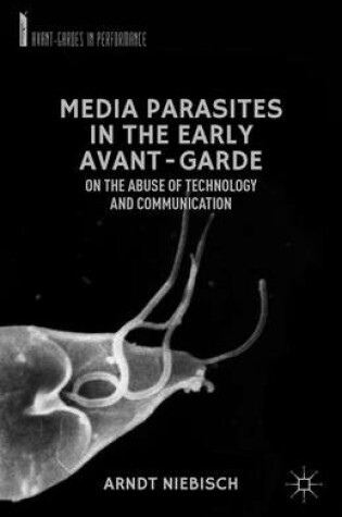Cover of Media Parasites in the Early Avant-Garde: On the Abuse of Technology and Communication