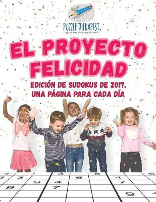 Book cover for El Proyecto Felicidad Edicion de sudokus de 2017, una pagina para cada dia