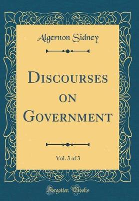 Book cover for Discourses on Government, Vol. 3 of 3 (Classic Reprint)