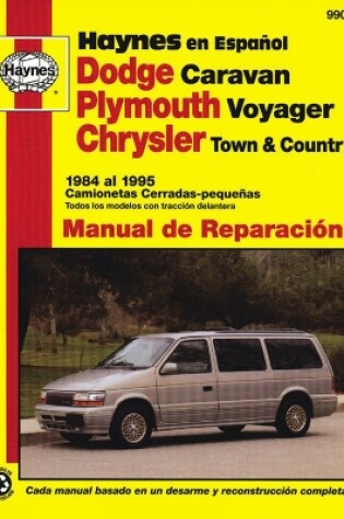 Cover of Dodge Caravan, Plymouth Voyager, Chrysler Town & Country Camionetas Cerradas-pequeñas Haynes Manual de Reparación: 1984 al 1995 (Todos los modelos con tracción delantera) Haynes Repair Manual (edición española)