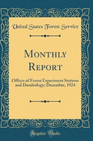Cover of Monthly Report: Offices of Forest Experiment Stations and Dendrology; December, 1924 (Classic Reprint)