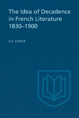 Cover of The Idea of Decadence in French Literature, 1830-1900