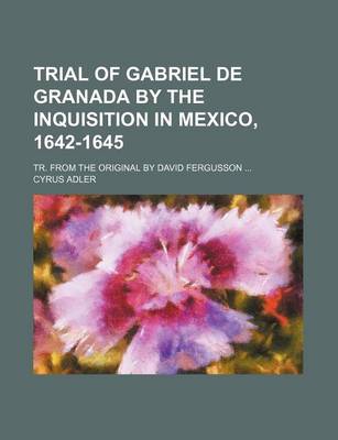 Book cover for Trial of Gabriel de Granada by the Inquisition in Mexico, 1642-1645; Tr. from the Original by David Fergusson