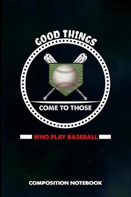 Cover of Good Things Come to Those Who Play Baseball