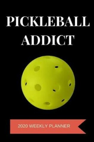 Cover of Pickleball Addict 2020 Weekly Planner