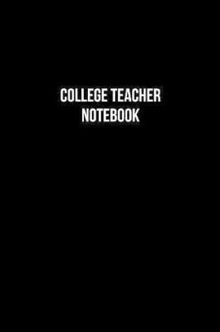 Cover of College Teacher Notebook - College Teacher Diary - College Teacher Journal - Gift for College Teacher