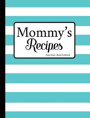 Book cover for Mommy's Recipes Aqua Stripe Blank Cookbook