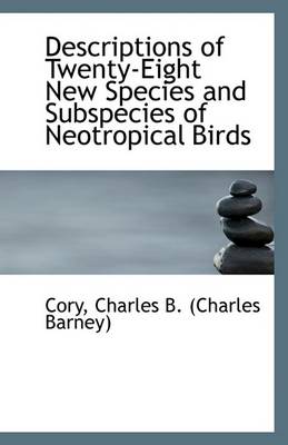 Book cover for Descriptions of Twenty-Eight New Species and Subspecies of Neotropical Birds