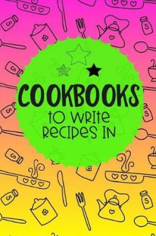 Cover of Cookbooks to Write Recipes in