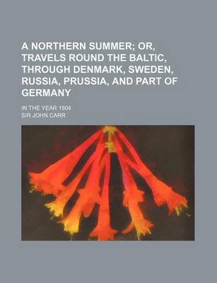Book cover for A Northern Summer (Volume 965); Or, Travels Round the Baltic, Through Denmark, Sweden, Russia, Prussia, and Part of Germany. in the Year 1804
