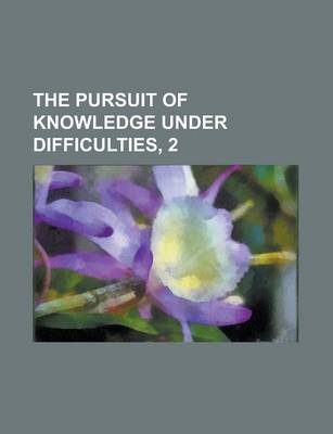 Book cover for The Pursuit of Knowledge Under Difficulties, 2