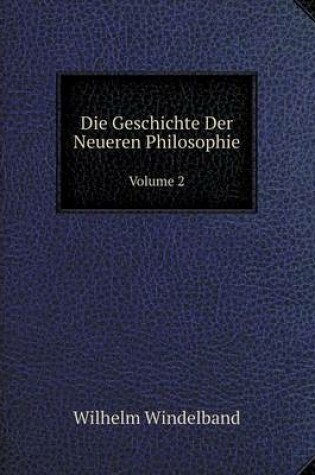 Cover of Die Geschichte Der Neueren Philosophie Volume 2