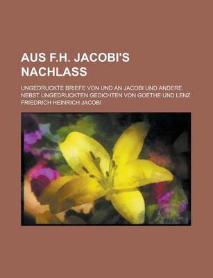 Book cover for Aus F.H. Jacobi's Nachlass; Ungedruckte Briefe Von Und an Jacobi Und Andere. Nebst Ungedruckten Gedichten Von Goethe Und Lenz