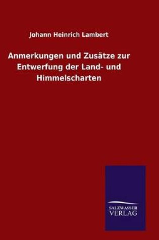 Cover of Anmerkungen und Zusätze zur Entwerfung der Land- und Himmelscharten