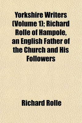 Book cover for Yorkshire Writers (Volume 1); Richard Rolle of Hampole, an English Father of the Church and His Followers