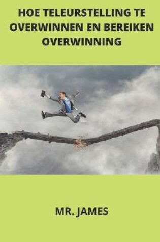 Cover of Hoe Teleurstelling Te Overwinnen En Bereiken Overwinning