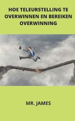 Book cover for Hoe Teleurstelling Te Overwinnen En Bereiken Overwinning