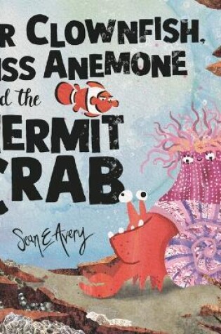 Cover of Mr Clownfish, Miss Anemone and the Hermit Crab