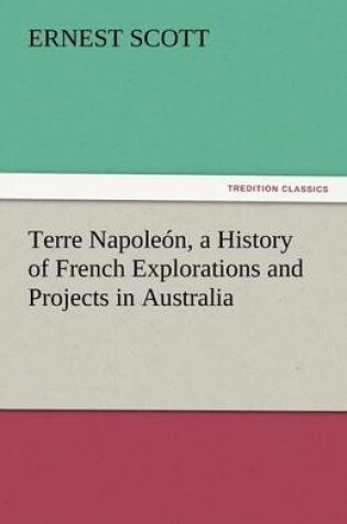 Cover of Terre Napoleon, a History of French Explorations and Projects in Australia