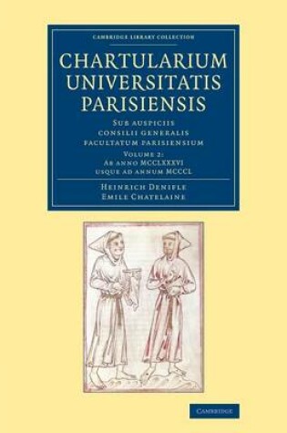 Cover of Chartularium Universitatis Parisiensis: Volume 2, Ab anno MCCLXXXVI usque ad annum MCCCL