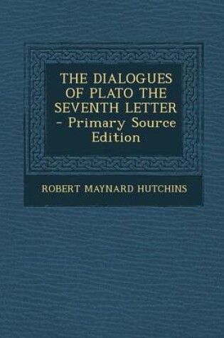 Cover of The Dialogues of Plato the Seventh Letter - Primary Source Edition