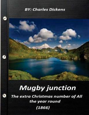 Book cover for Mugby junction, the extra Christmas number of All the year round (1866)