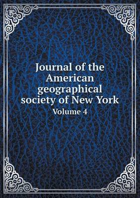 Book cover for Journal of the American geographical society of New York Volume 4