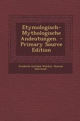 Cover of Etymologisch-Mythologische Andeutungen. - Primary Source Edition