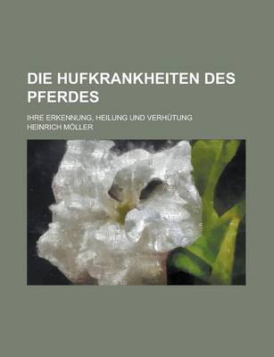 Book cover for Die Hufkrankheiten Des Pferdes; Ihre Erkennung, Heilung Und Verhutung