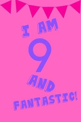 Book cover for I Am 9 and Fantastic!