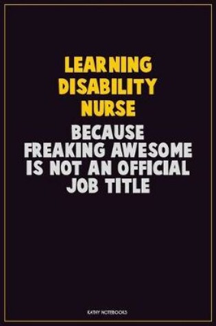 Cover of Learning disability nurse, Because Freaking Awesome Is Not An Official Job Title