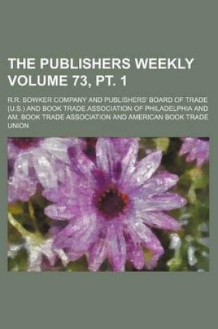 Cover of The Publishers Weekly Volume 73, PT. 1