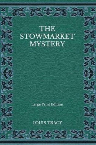 Cover of The Stowmarket Mystery - Large Print Edition