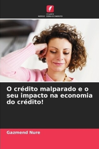 Cover of O crédito malparado e o seu impacto na economia do crédito!