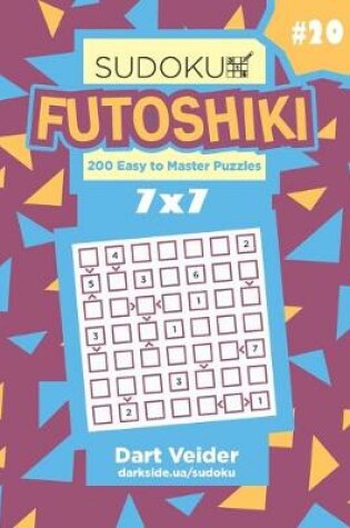 Cover of Sudoku Futoshiki - 200 Easy to Master Puzzles 7x7 (Volume 20)