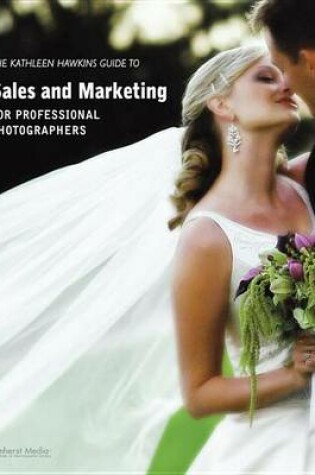 Cover of The Kathleen Hawkins Guide to Sales and Marketing for Professional Photographers