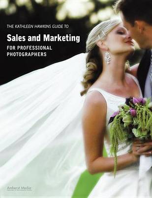 Book cover for The Kathleen Hawkins Guide to Sales and Marketing for Professional Photographers