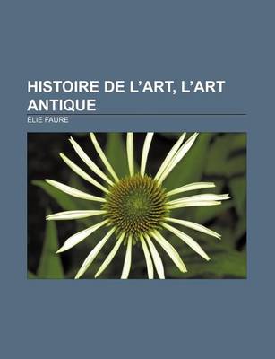 Book cover for Histoire de L'Art, L'Art Antique